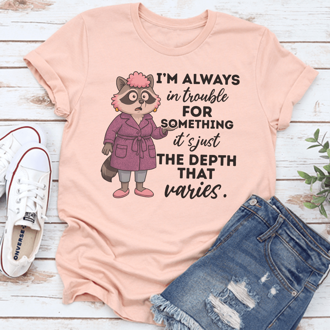 I'm Always In Trouble For Something Tee