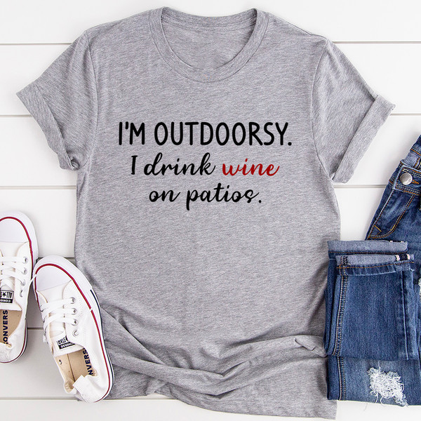 I'm Outdoorsy I Drink Wine On Patios Tee