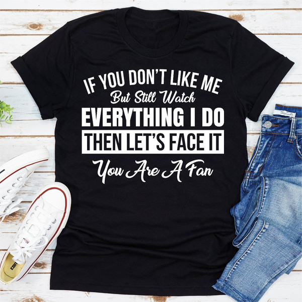 If You Don't Like Me But Still Watch Everything I Do