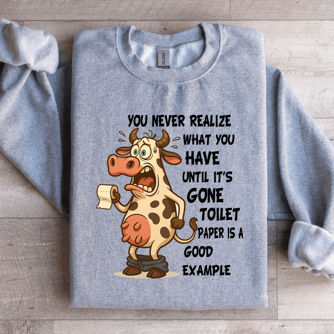 You Never Realize What You Have Until Sweatshirt