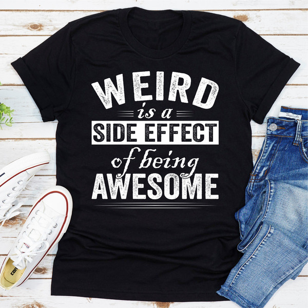 Weird Is A Side Effect Of Being Awesome