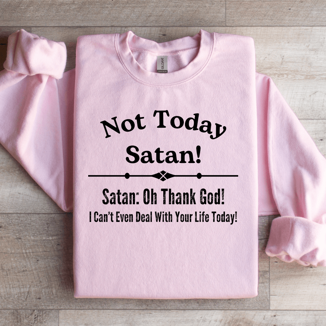 Not Today Satan Sweatshirt