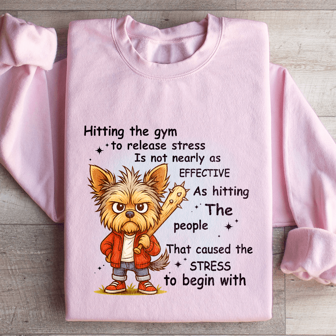 Hitting The Gym To Release Stress Is Not Nearly As Effective Sweatshirt
