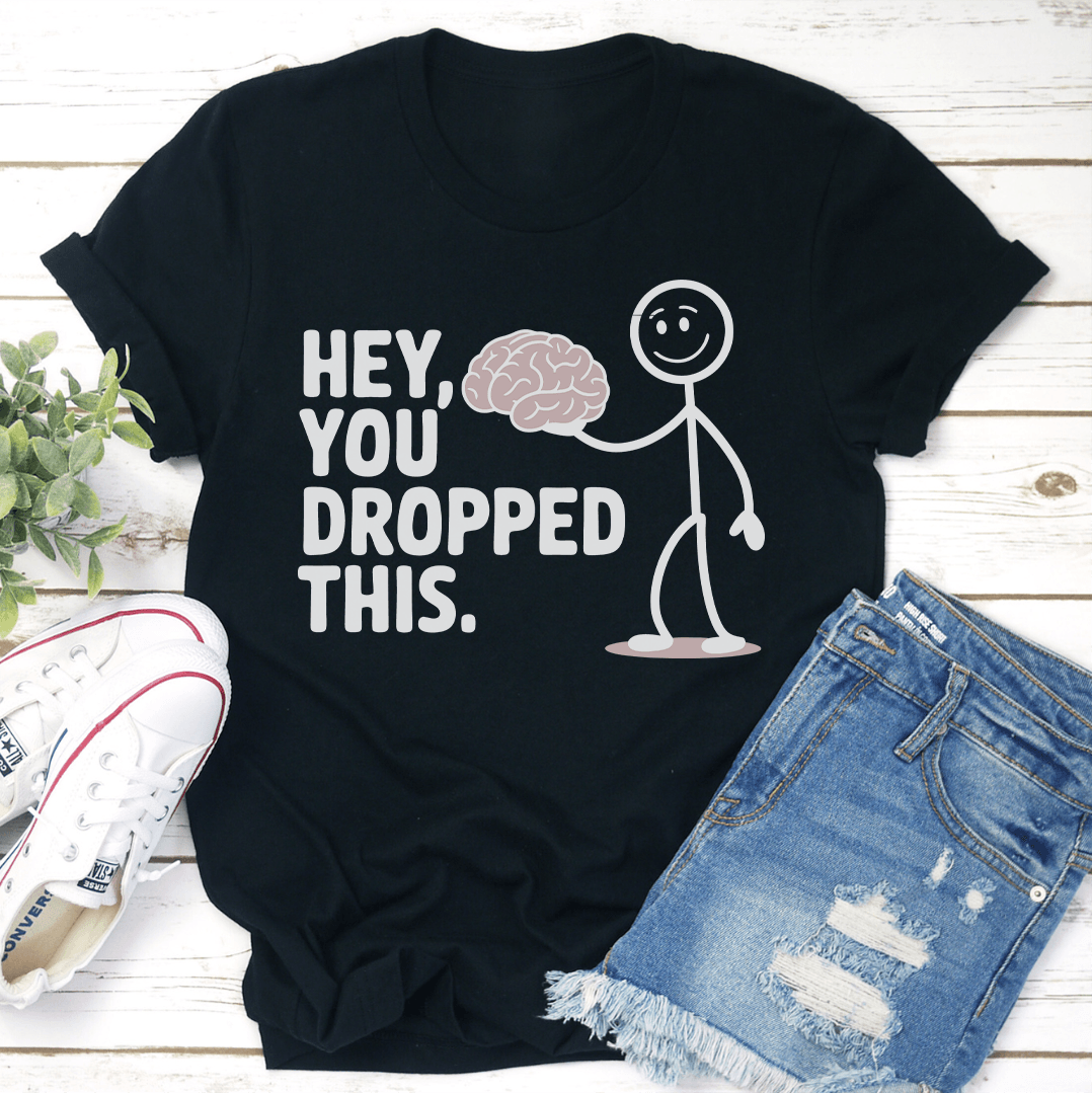 Hey You Dropped This Tee