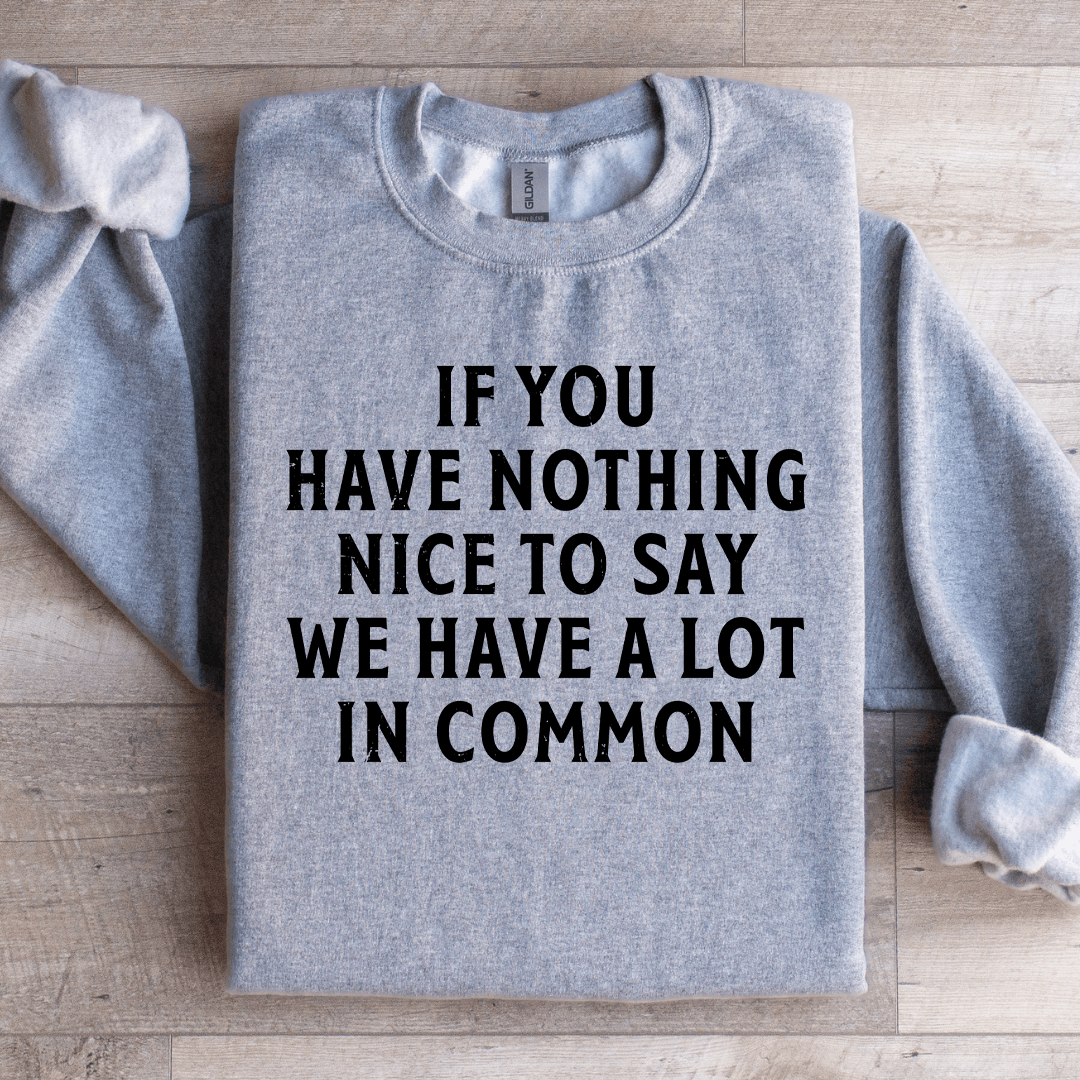 If You Have Nothing Nice To Say Sweatshirt
