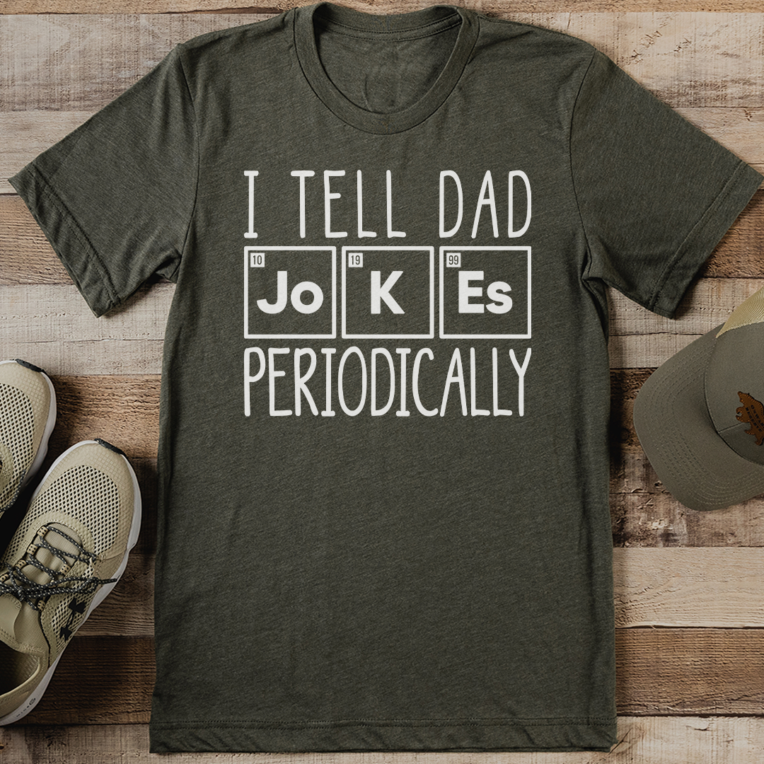 I Tell Dad Jokes Periodically Tee