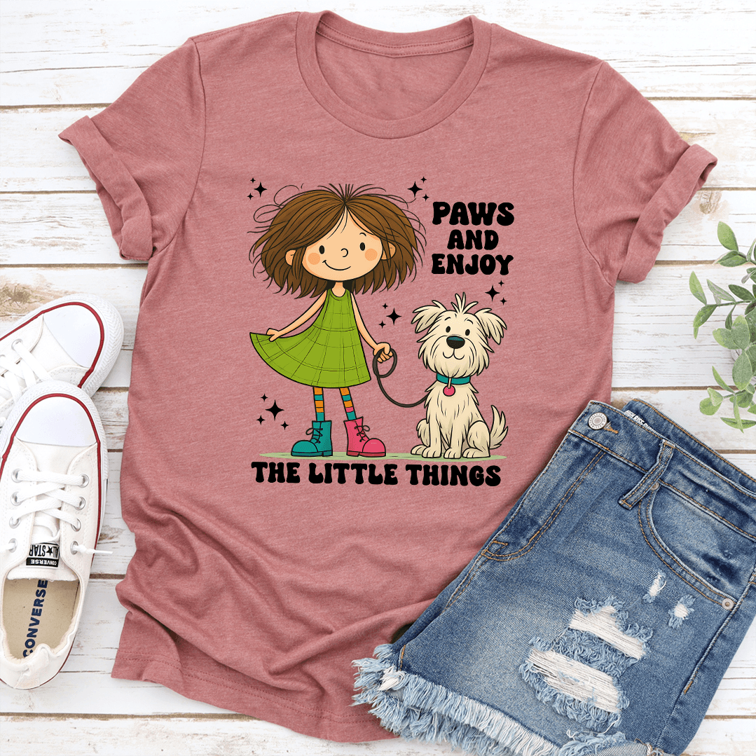 Paws And Enjoy The Little Things Tee