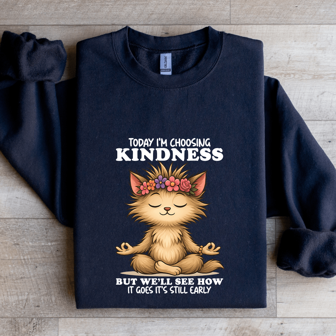 Today I'm Choosing Kindness Sweatshirt