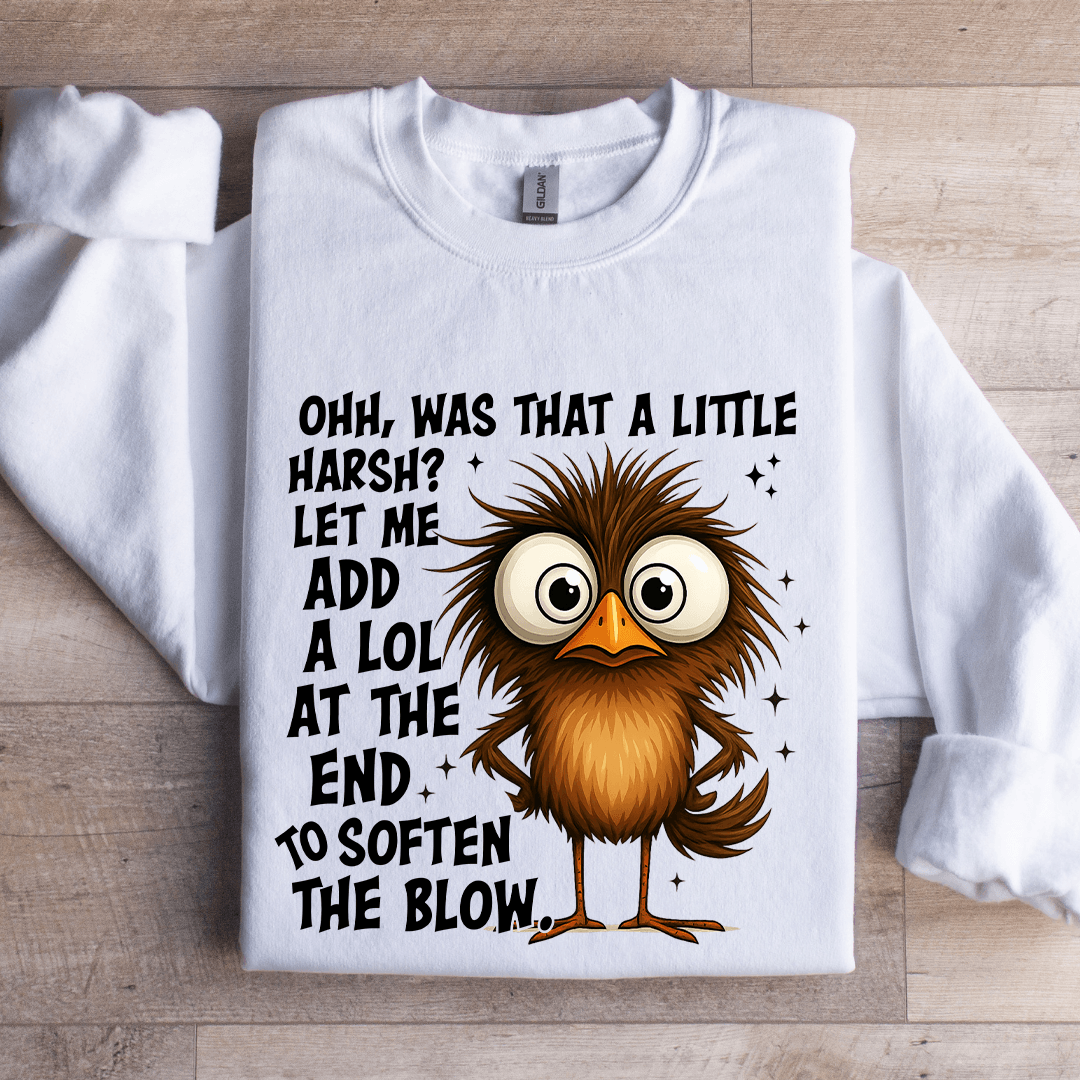 Ohh Was That A Little Harsh Sweatshirt
