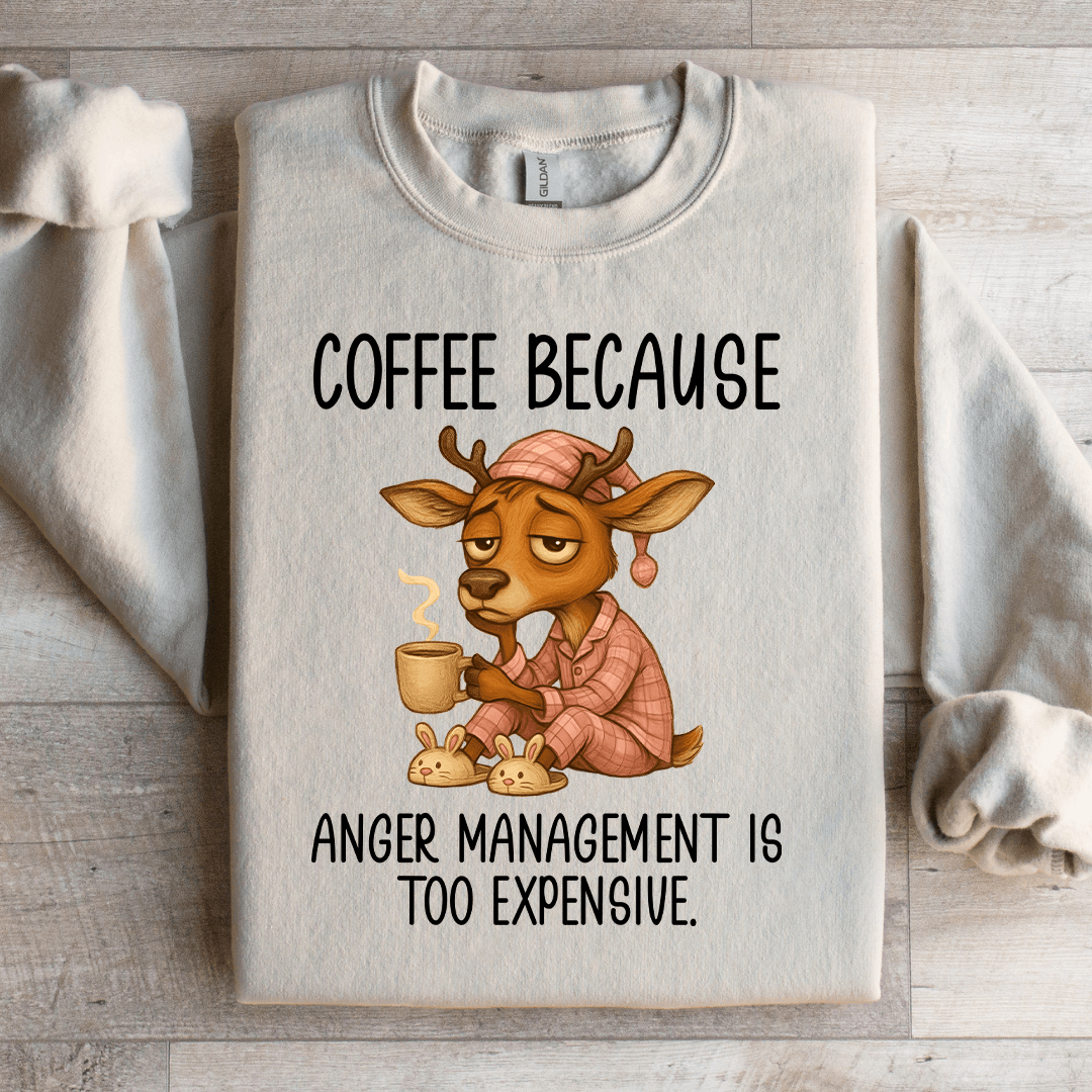 Coffee Because Anger Management Sweatshirt