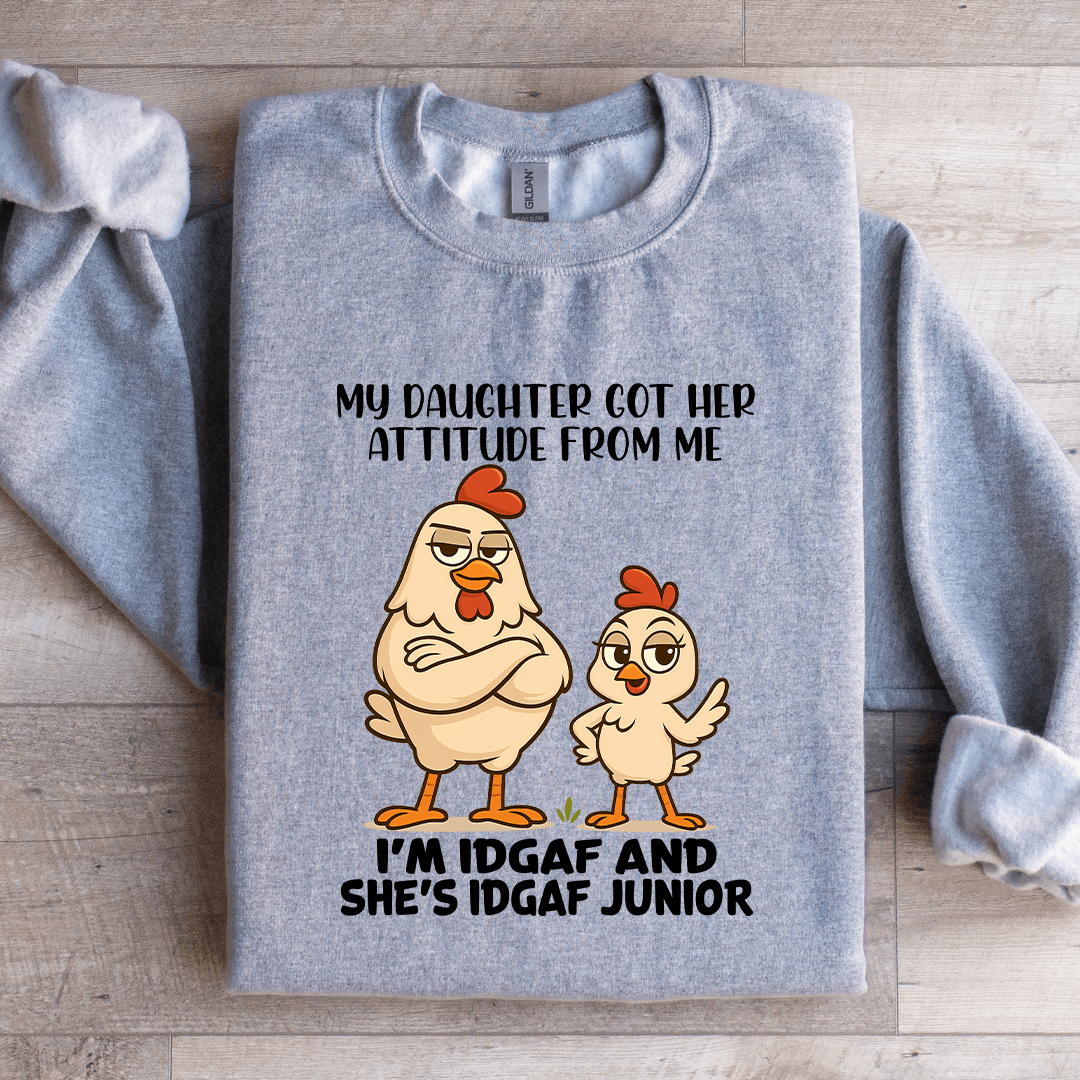 My Daughter Got Her Attitude From Me Sweatshirt