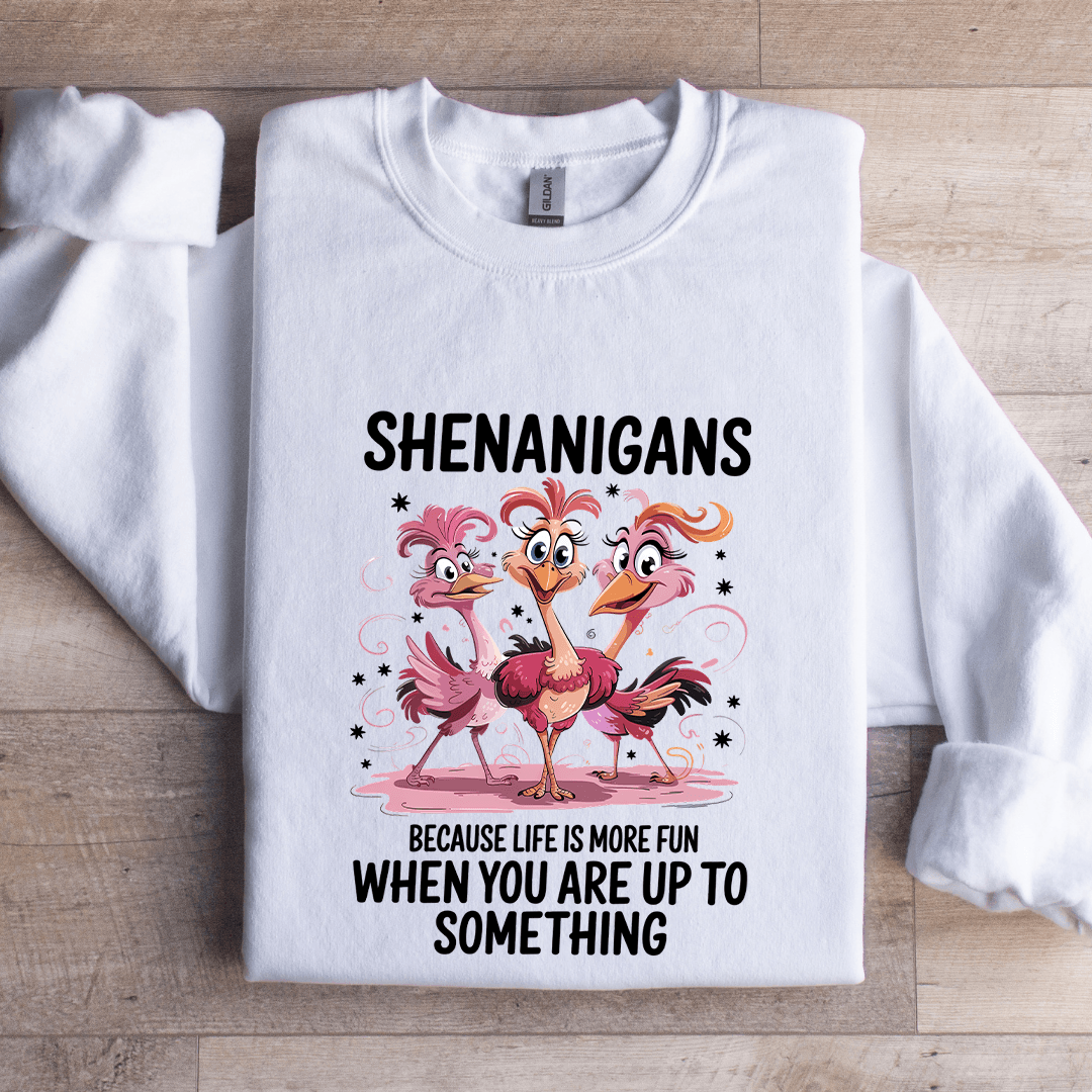 Shenanigans Because Life Is Smoke Fun Sweatshirt