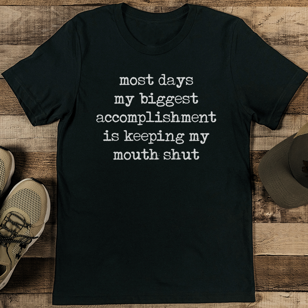 Most Days My Biggest Accomplishment Is Keeping My Mouth Shut Tee