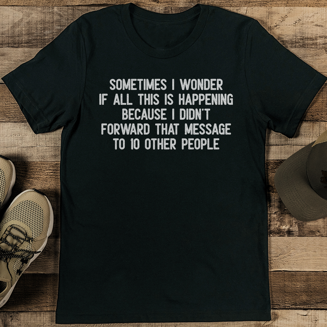 Sometimes I Wonder If All This IS Happening Tee