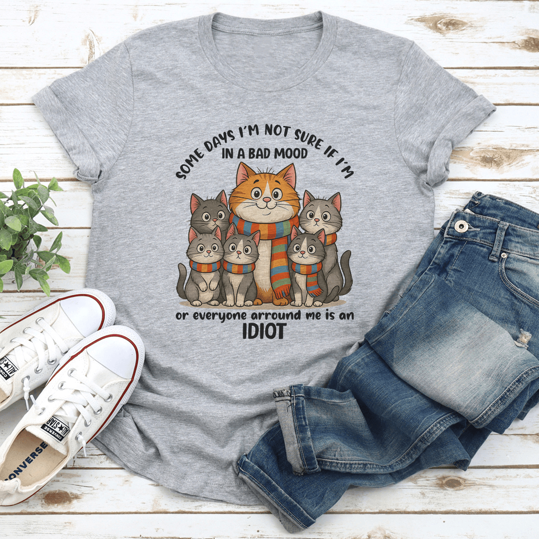 Some Days I'm Not Sure If I'm In A Bad Mood Tee