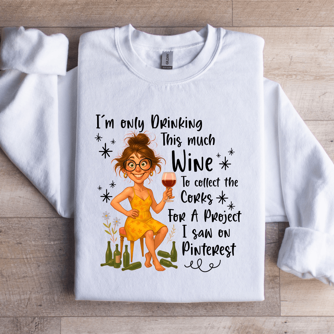 I'm Only Drinking This Much Wine Sweatshirt