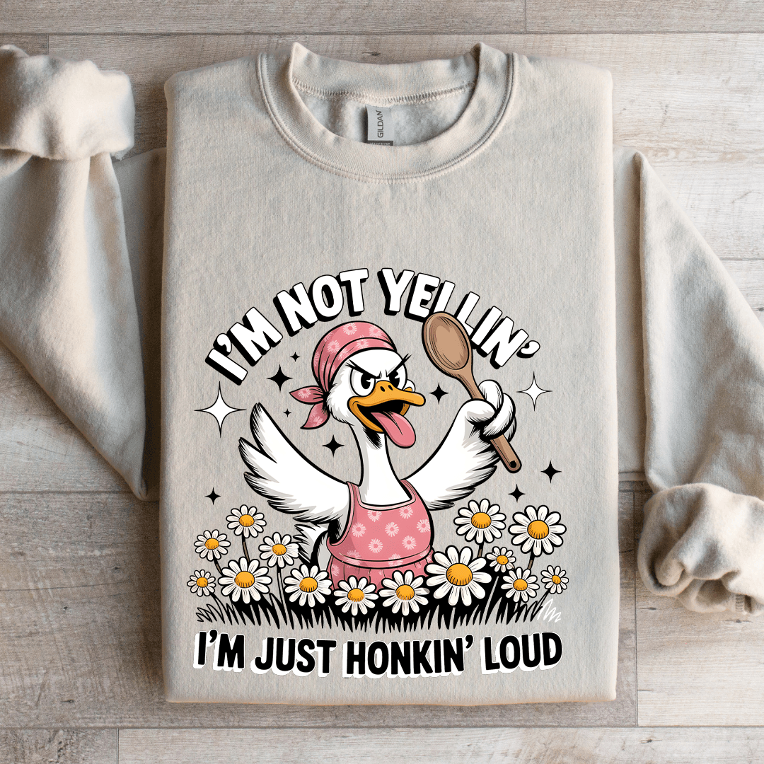 I'm Not Yellin I'm Just Honkin Loud Sweatshirt