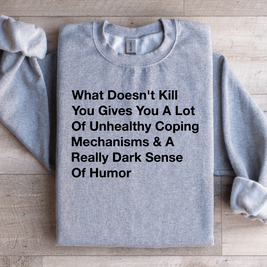 What Doesn't Kill You Gives You Sweatshirt