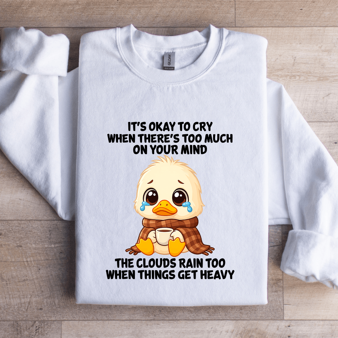 It's Okay To Cry When There's Too Much On Your Mind Sweatshirt