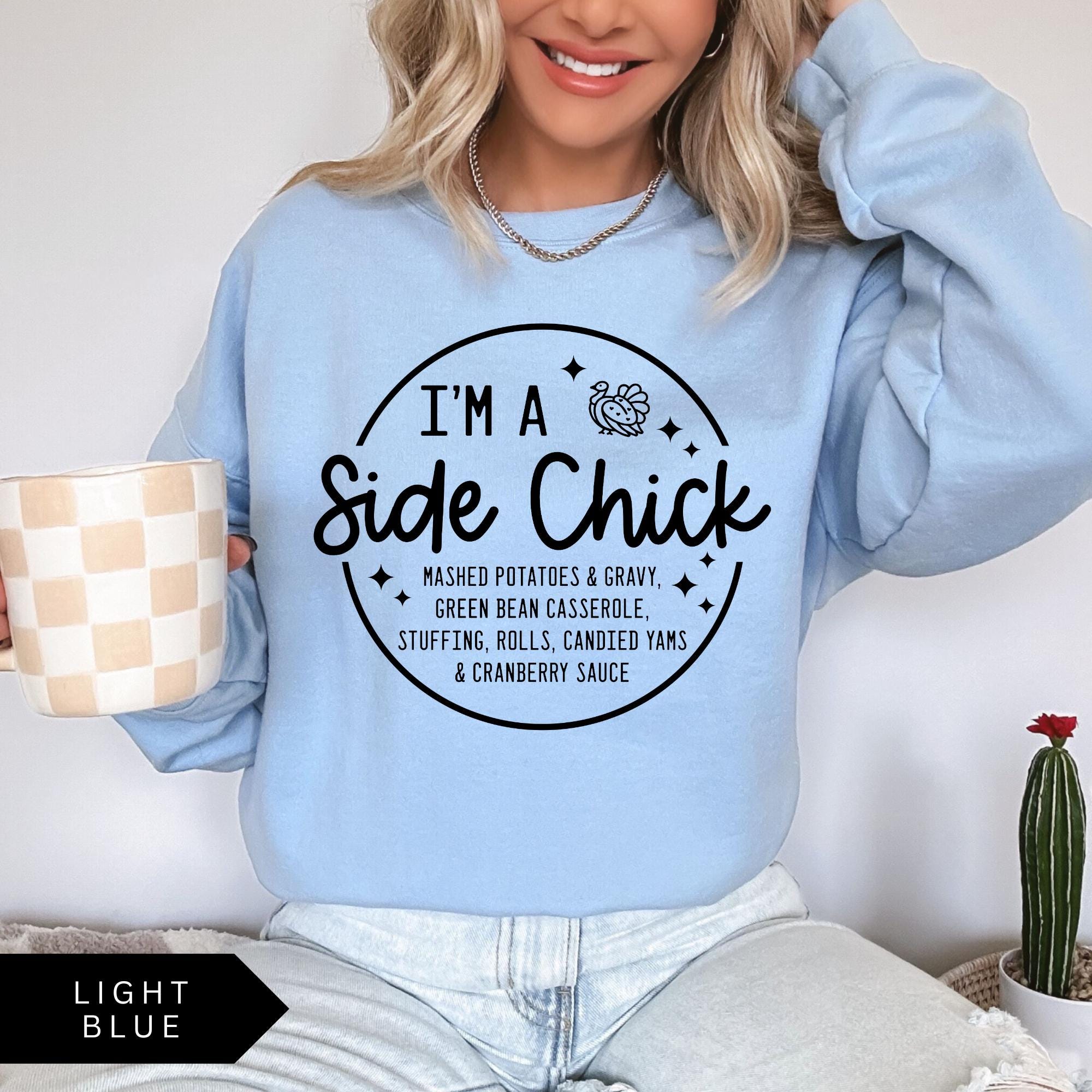 I'm a Side Chick Sweatshirt, Funny Thanksgiving Shirt, Thanksgiving Dinner Sweatshirt, Fall Crewneck, Turkey Day Shirt