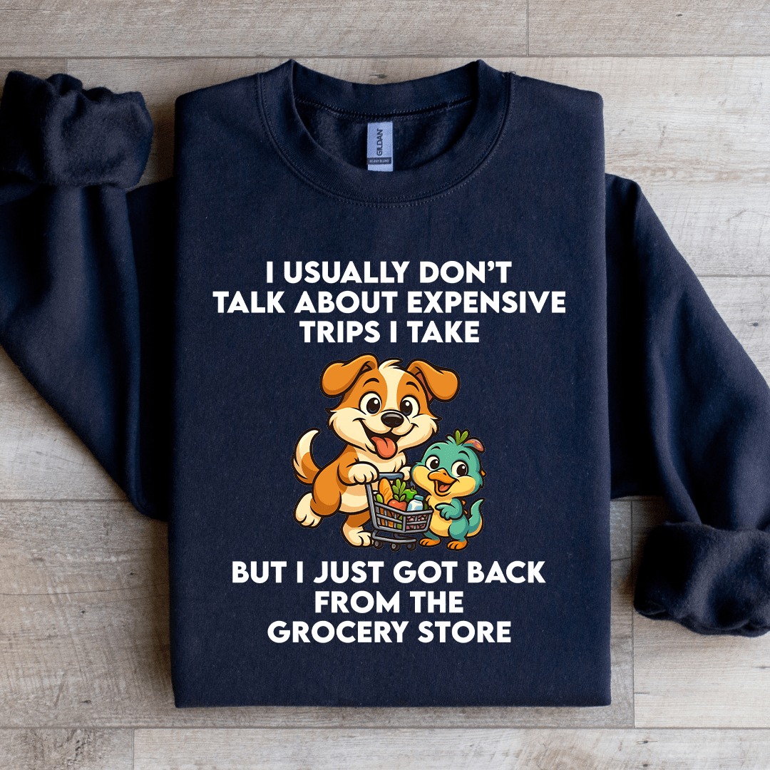 I Usually Don't Talk About Expensive Trips Sweatshirt