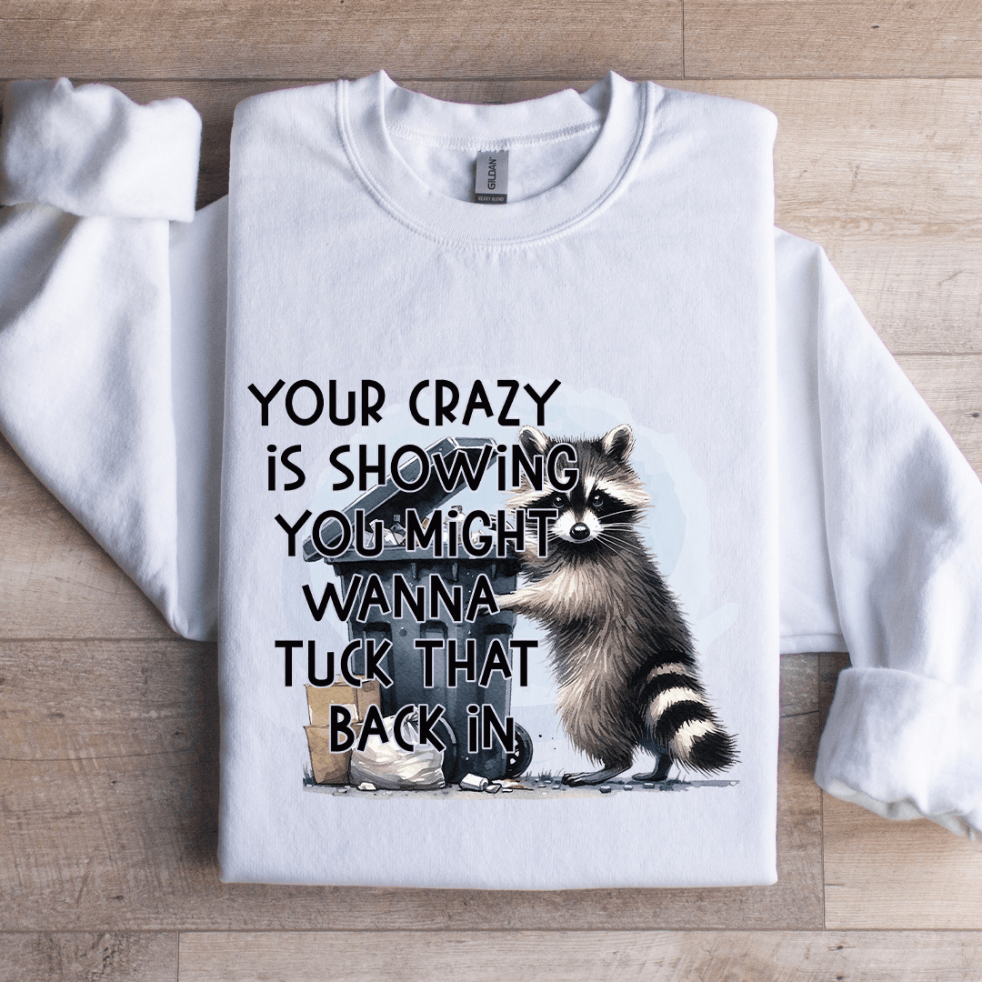 Your Crazy Is Showing You Might Sweatshirt