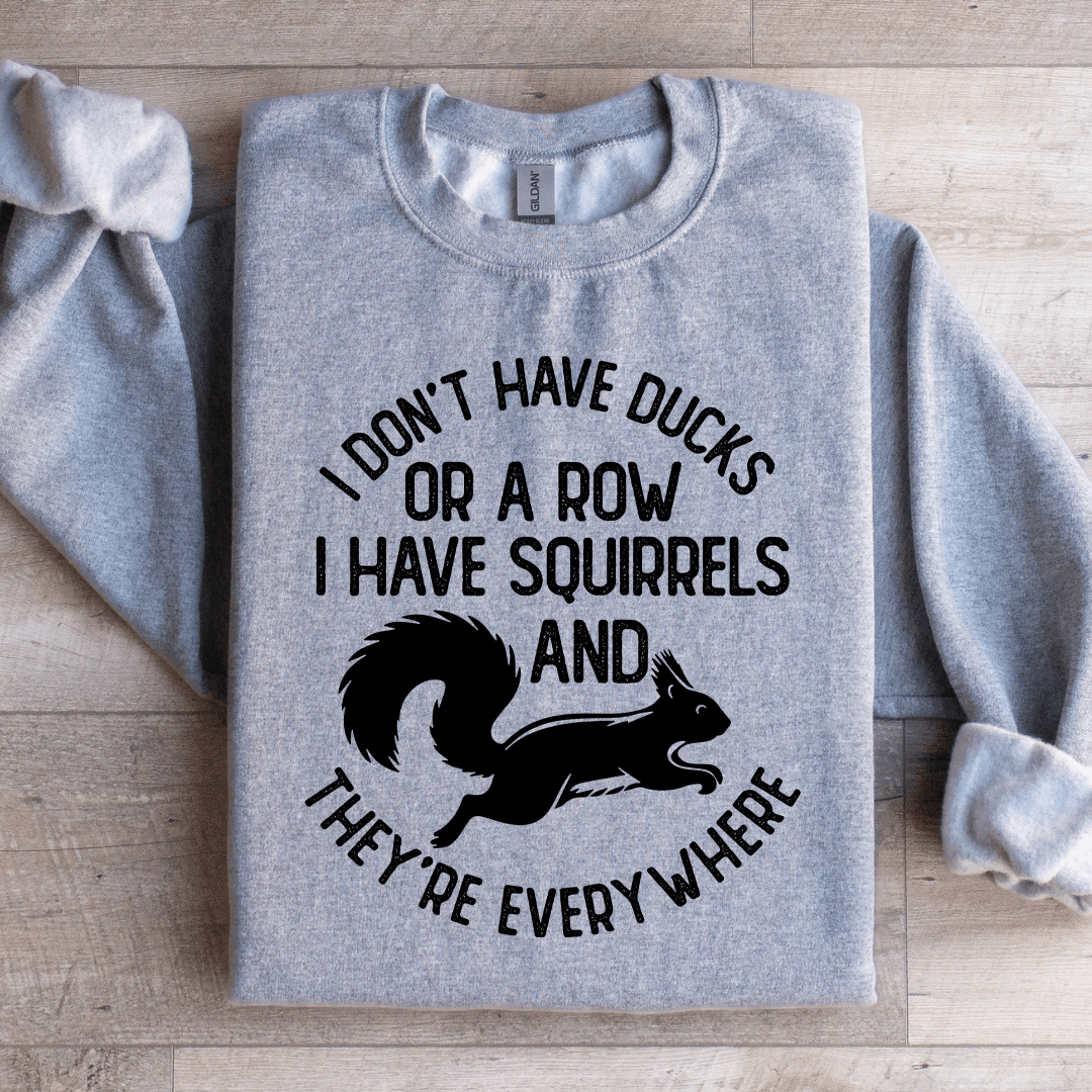 I Don't Have Ducks Or A Row Sweatshirt