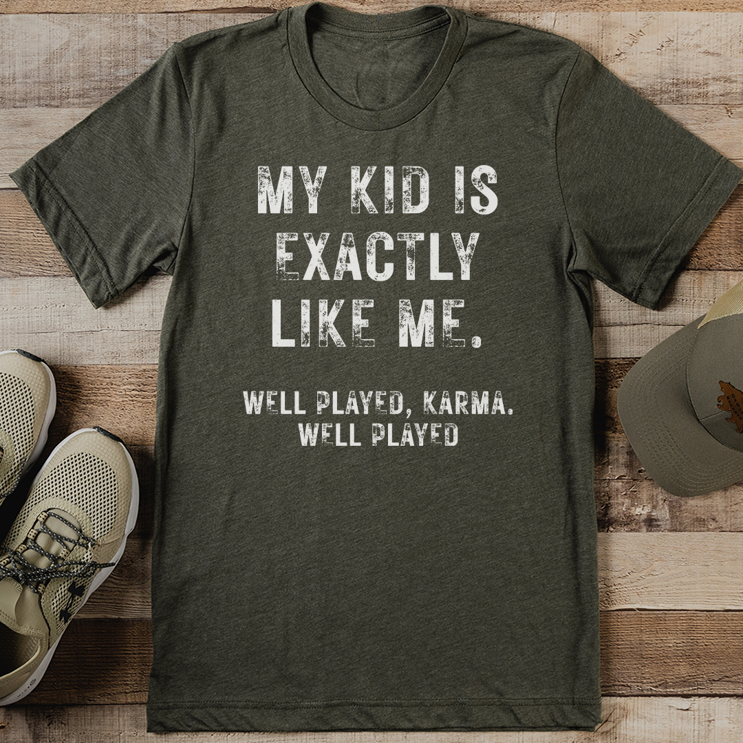 My kid Is Exactly Like Me Tee