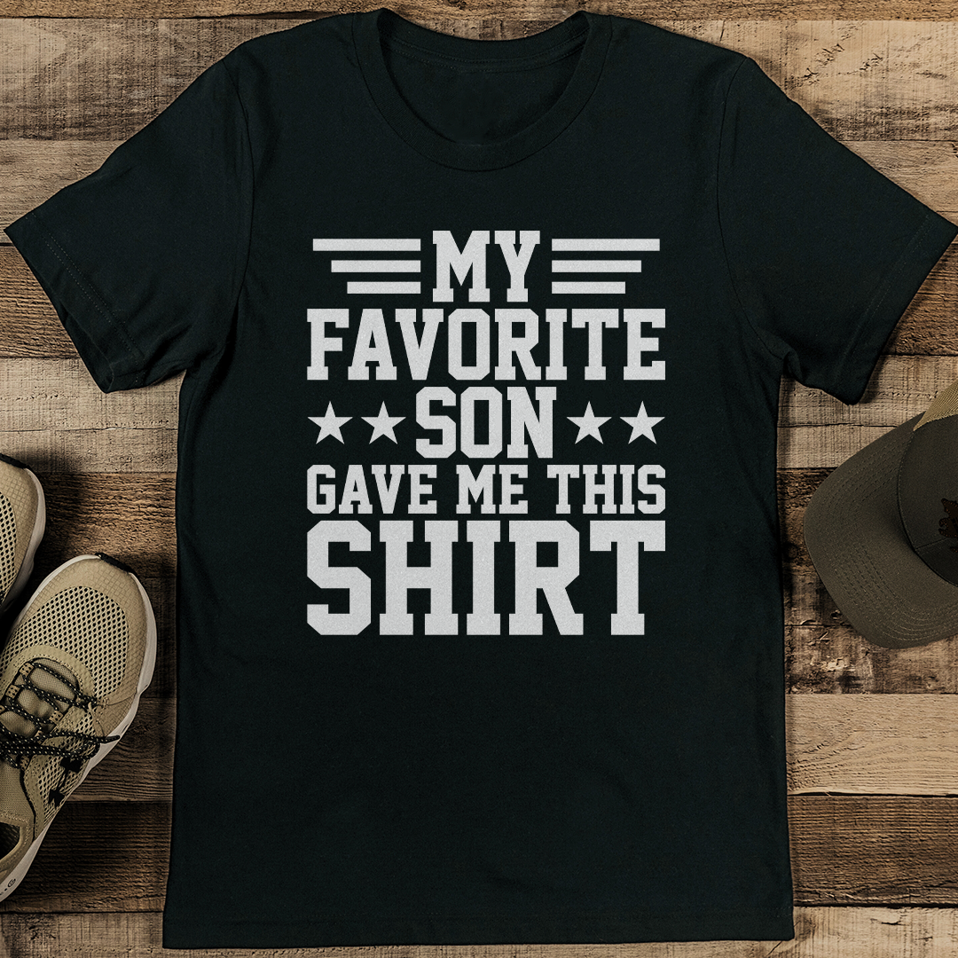 My Favorite Son Gave Me This Shirt Tee