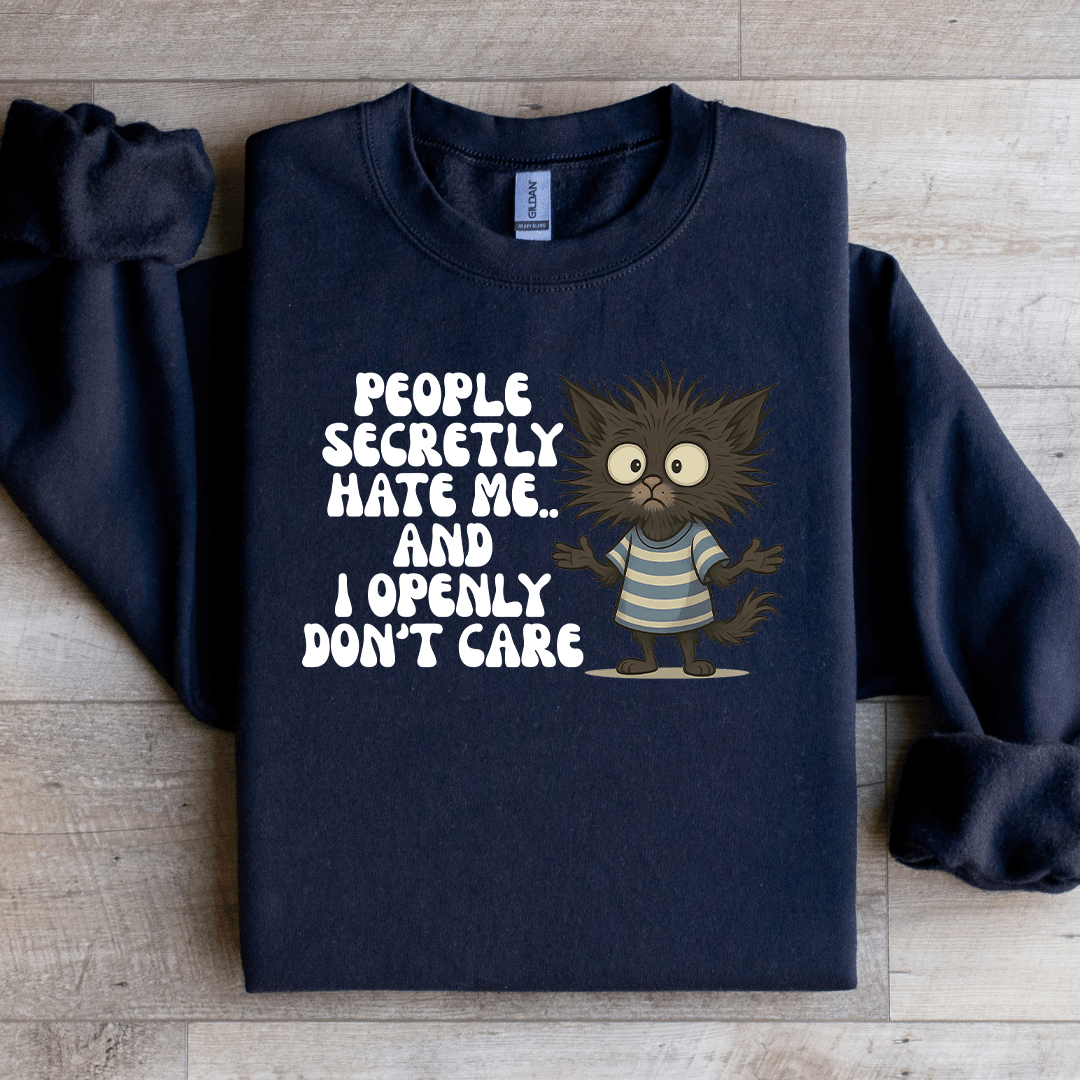 People Secretly Hate Me Sweartshirt