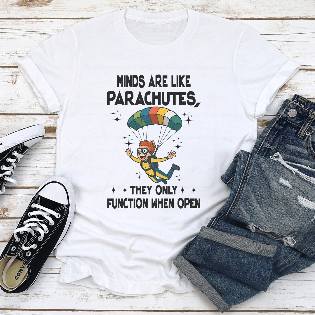 Minds Are Like Parachutes They Only Function When Open Tee