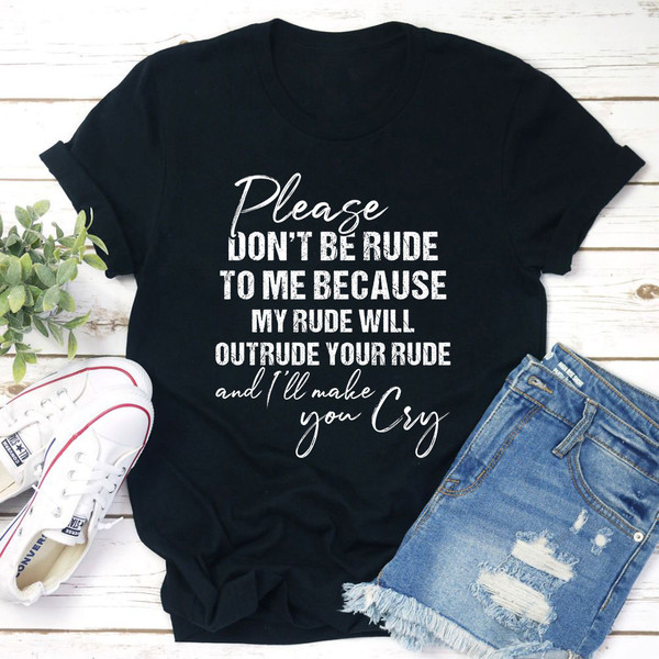 Please Don't Be Rude to Me T-Shirt