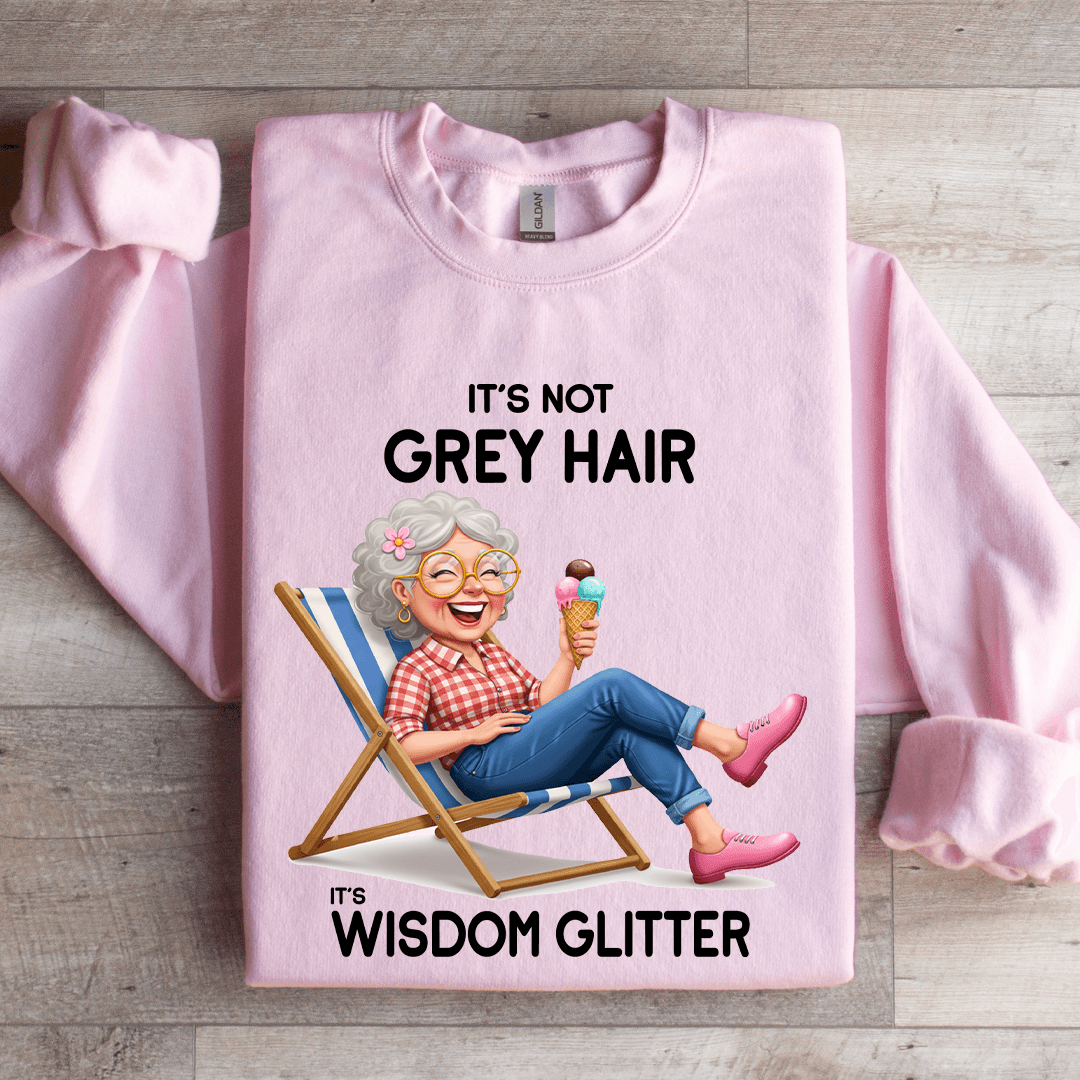 It's Not Grey Hair It's Wisdom Glitter Sweatshirt
