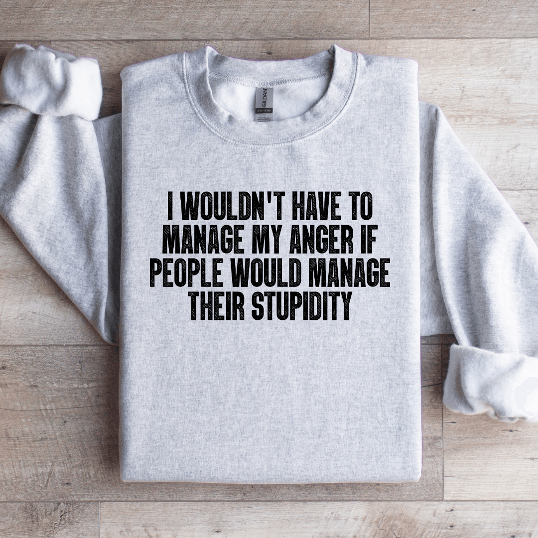 I Wouldn't Have To Manage Sweatshirt