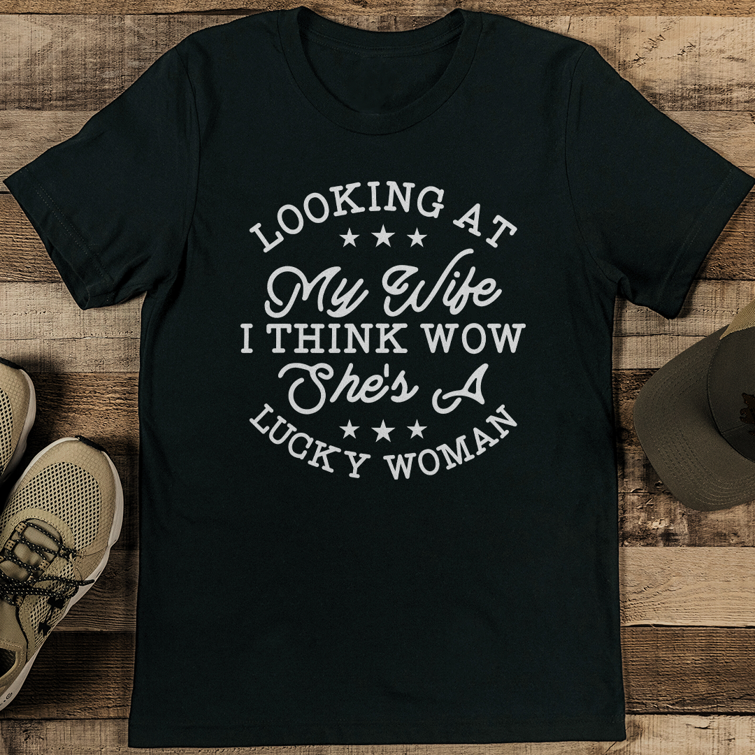 Looking At My Wife I Think Wow She's a Lucky Woman Tee