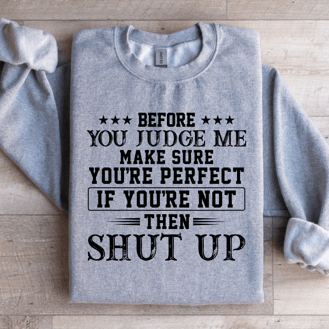 Before You Judge Me Make Sure Sweatshirt