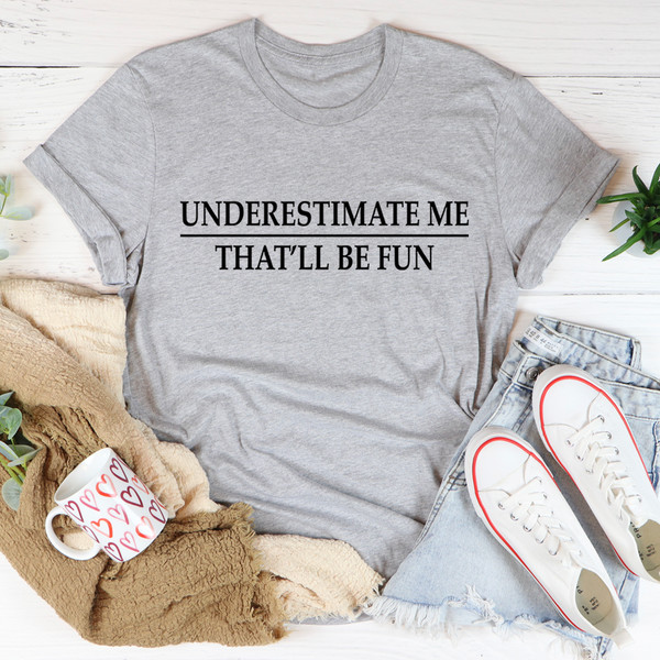 Underestimate Me Tee