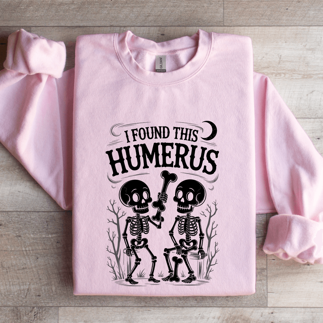 I Found This Humerus Sweatshirt