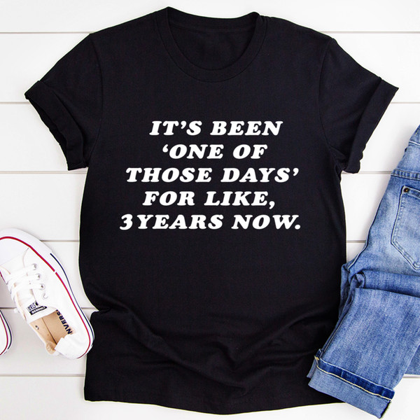 It's Been One Of Those Days Tee