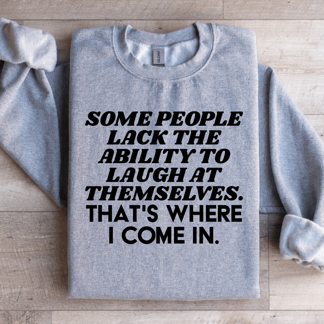 Some People Lack The Ability To Laugh At Themselves Sweatshirt