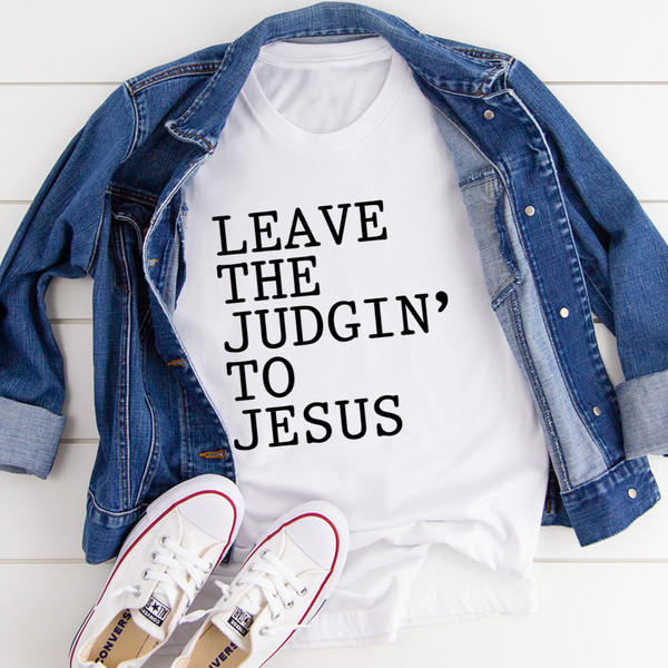 Leave The Judgin' to Jesus Tee