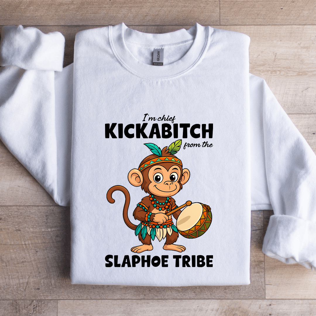 I'm Chief Kickabitch From The Slaphoe Tribe Sweatshirt