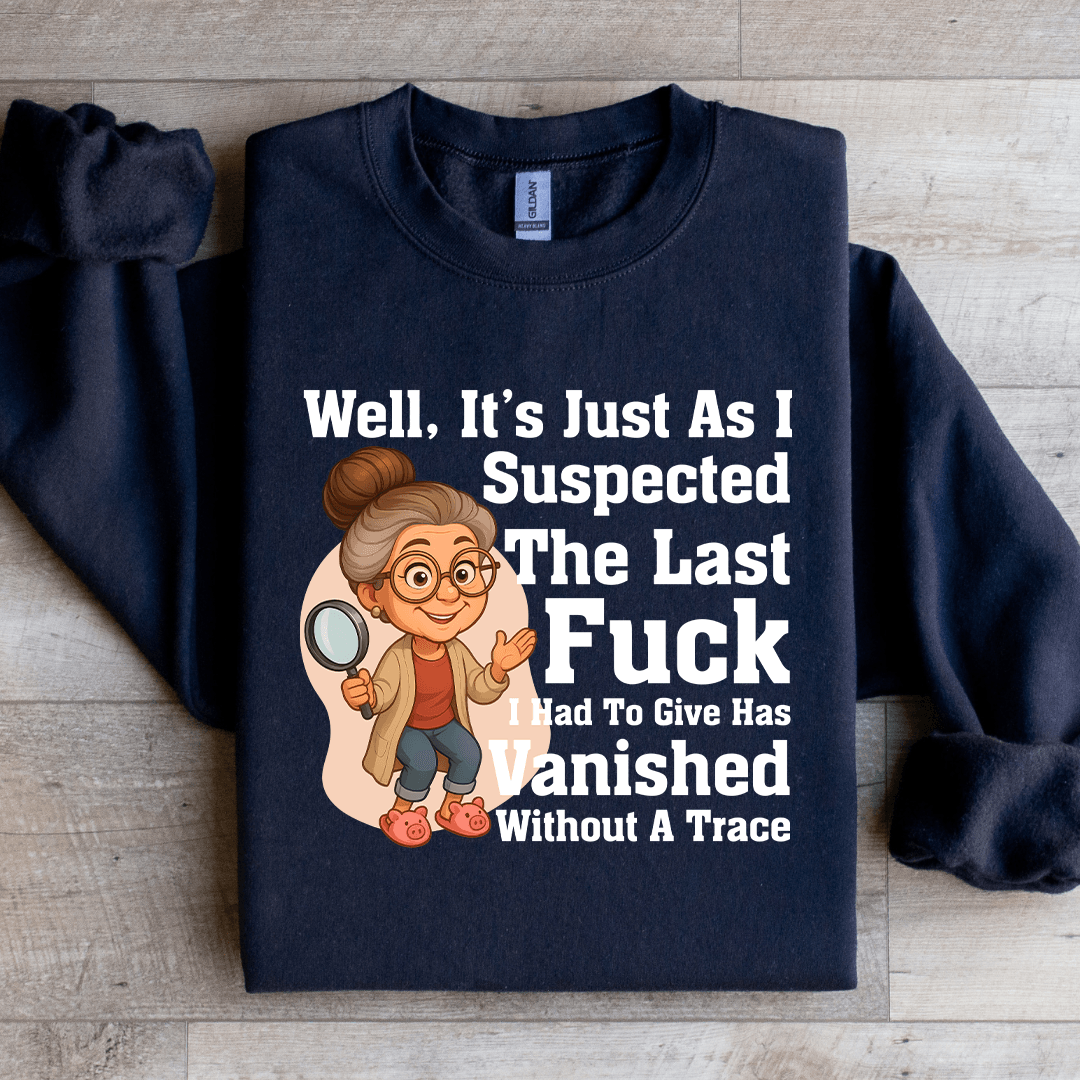 Well It's Just As I Suspected The Last F-ck Sweatshirt