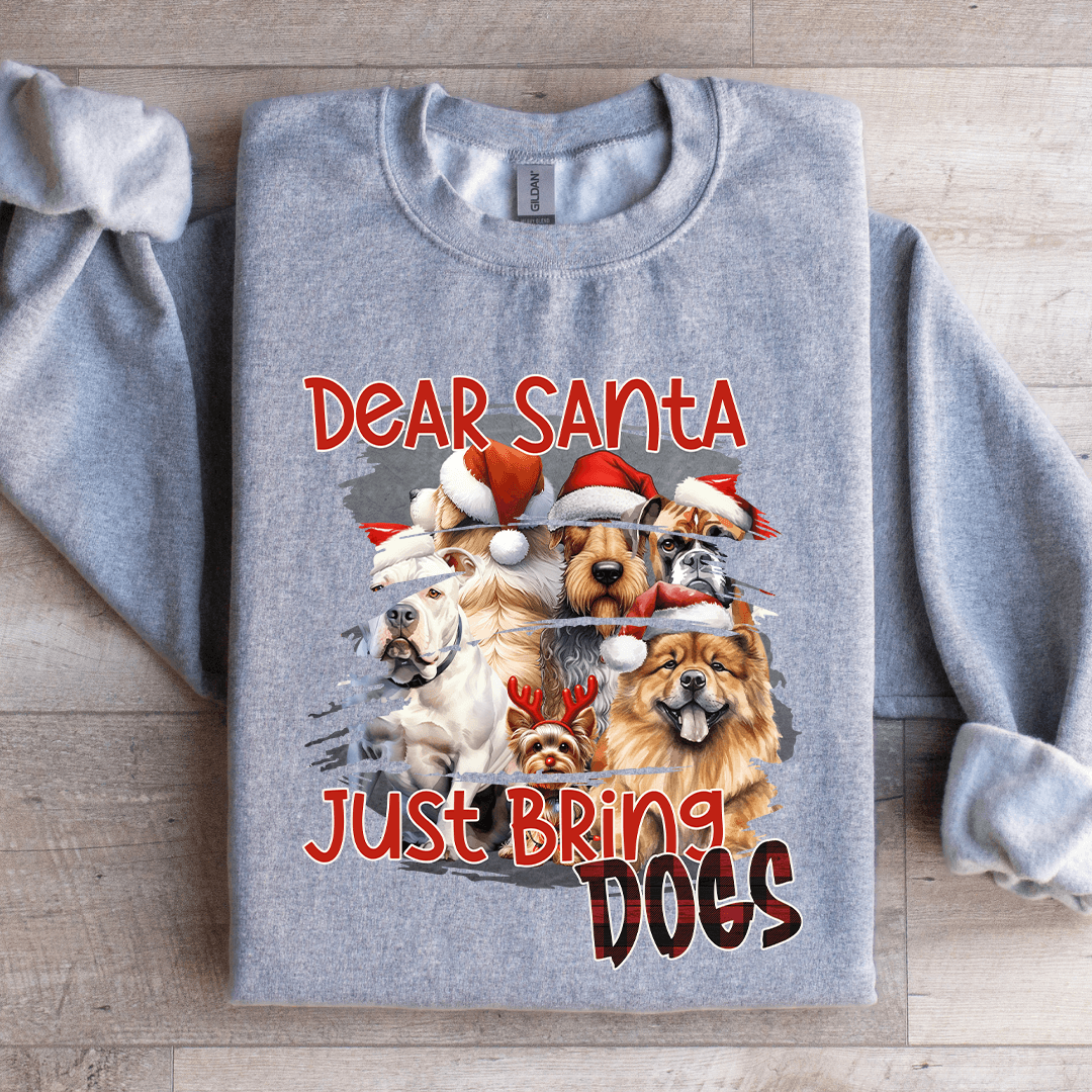 Dear Santa Just Bring Dogs Sweatshirt