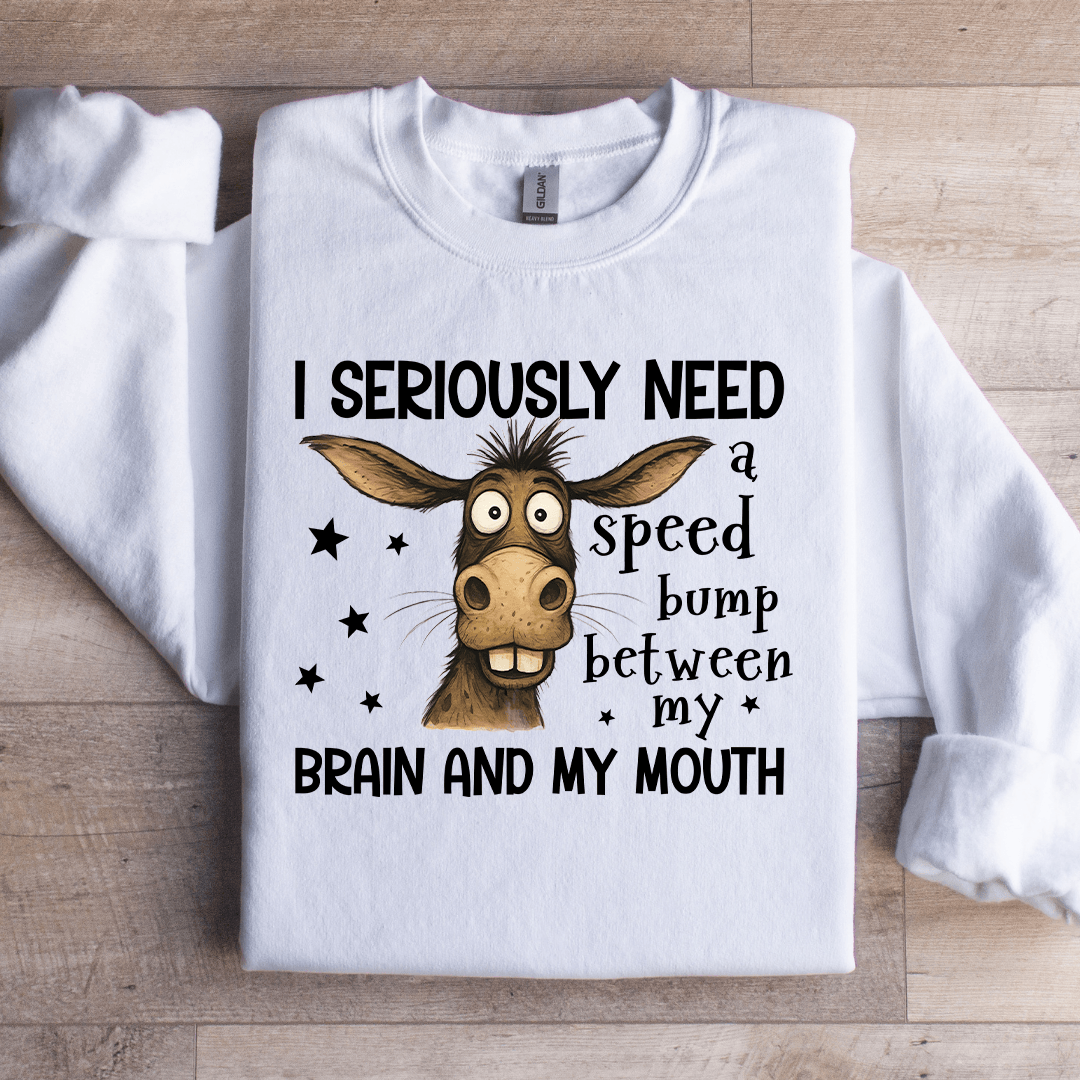 I Seriously Need A Speed Bump Sweatshirt