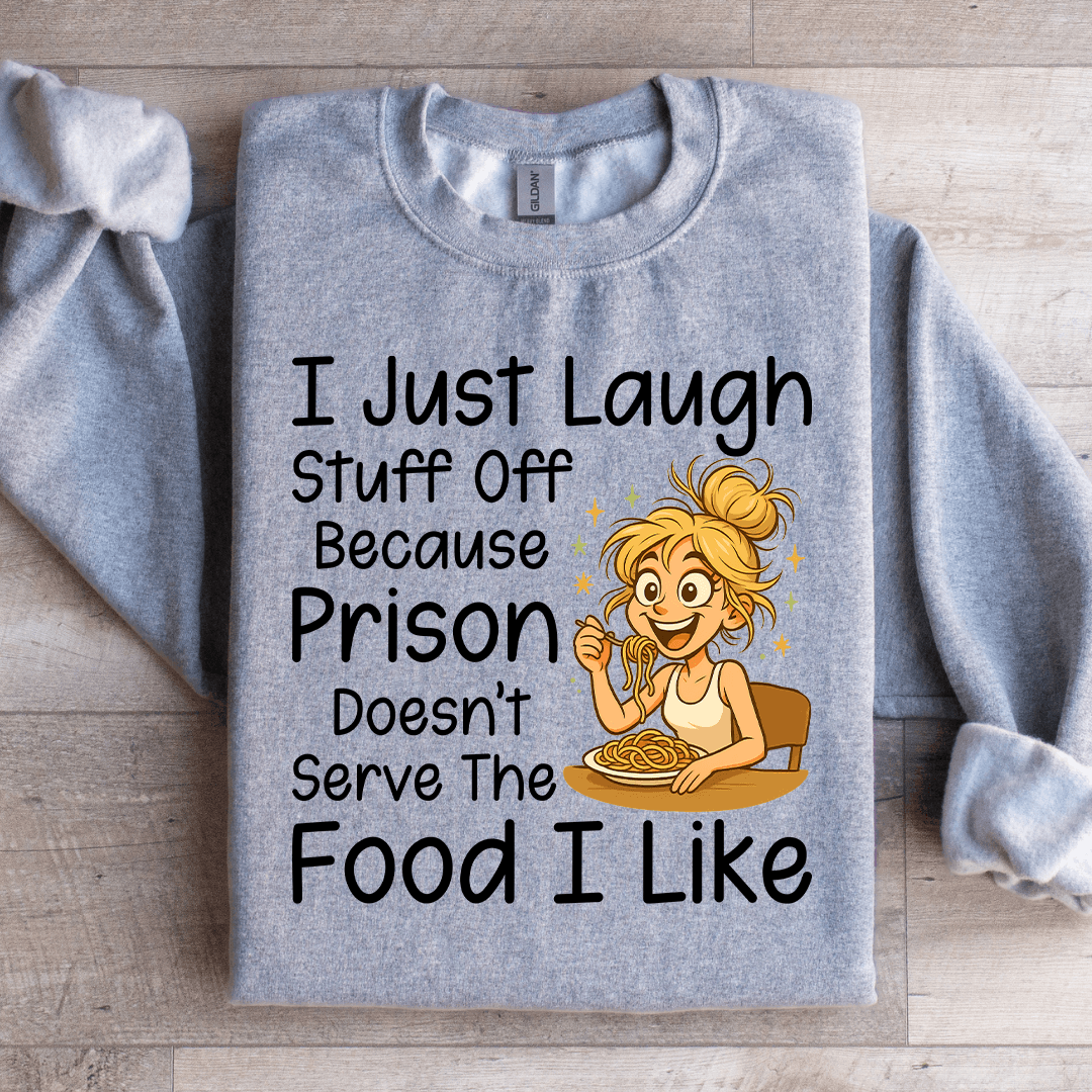 I Just Laugh stuff Off Sweatshirt
