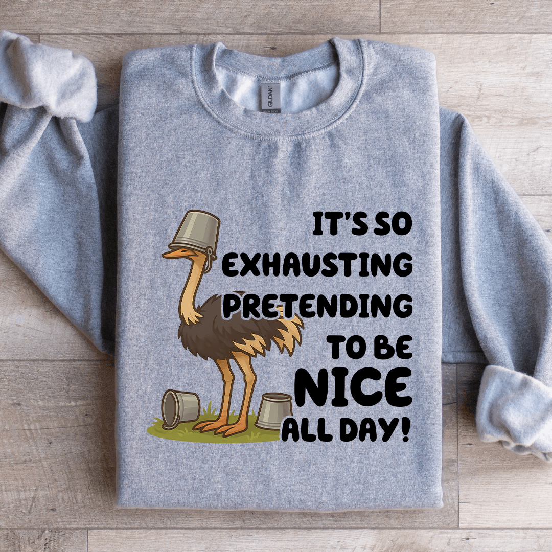 It's So Exhausting Pretending To Be Nice All Day Sweatshirt