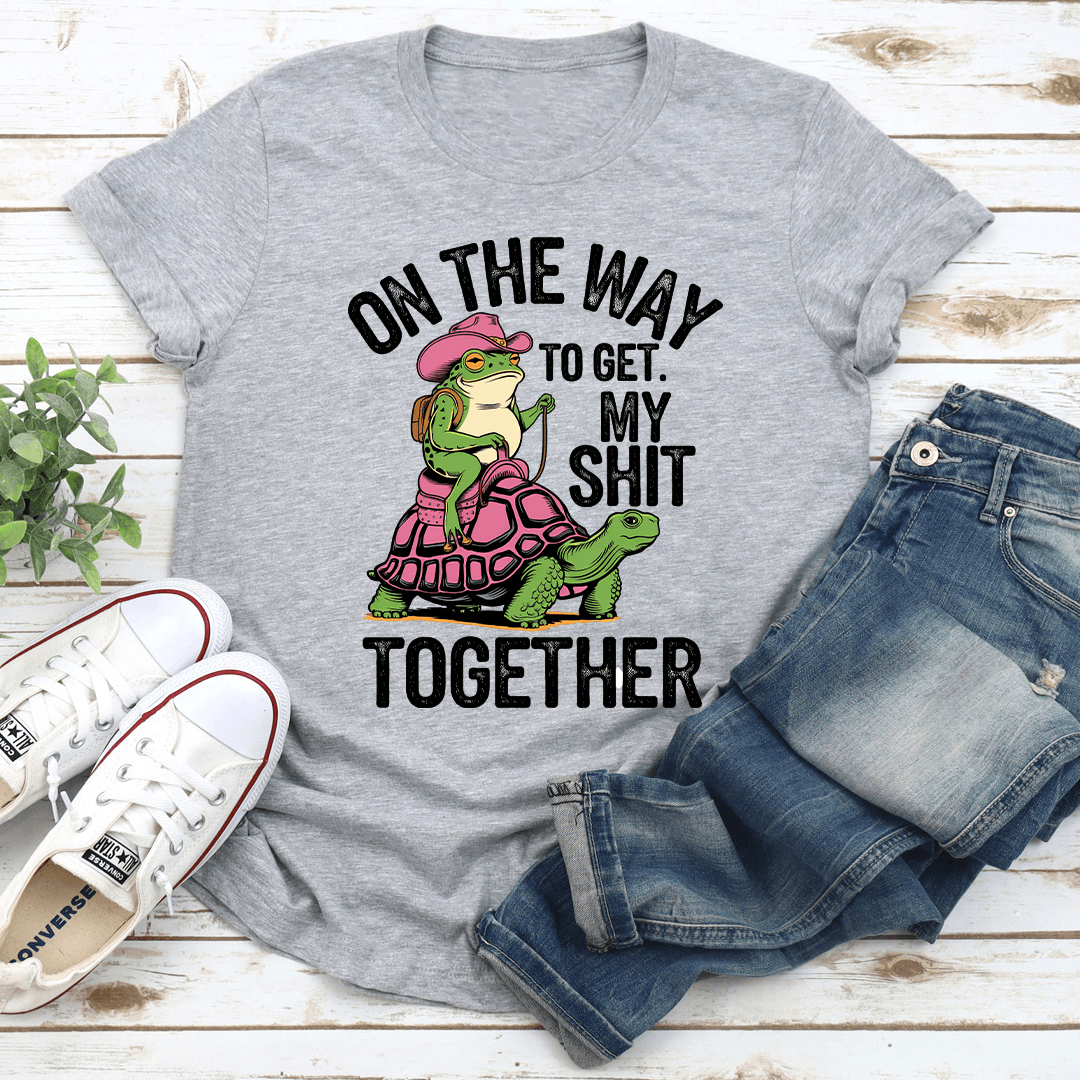 On The Way To Get My S-it Together Tee