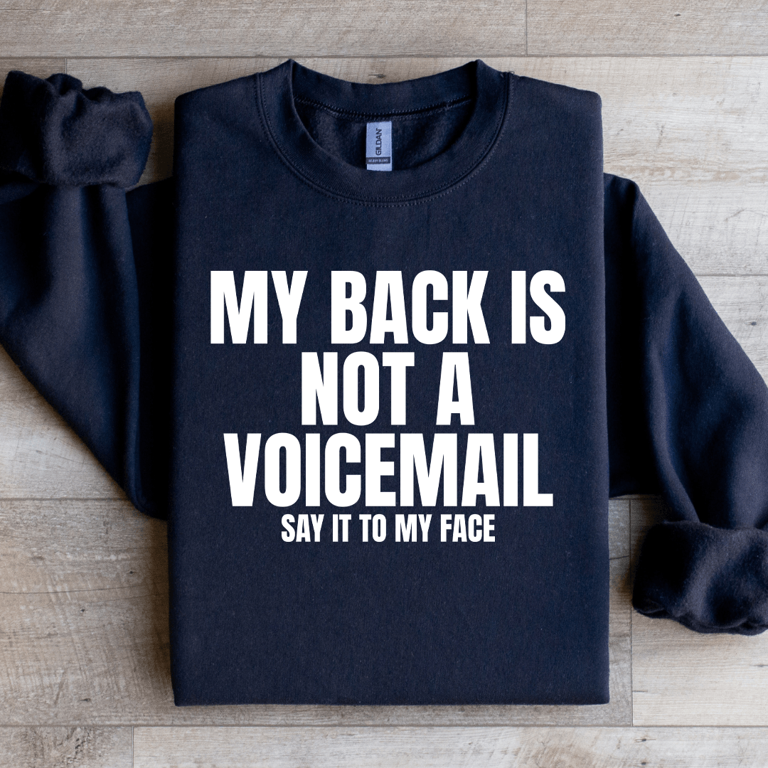 My Back Is Not A Voicemail Say It To My Face Sweatshirt