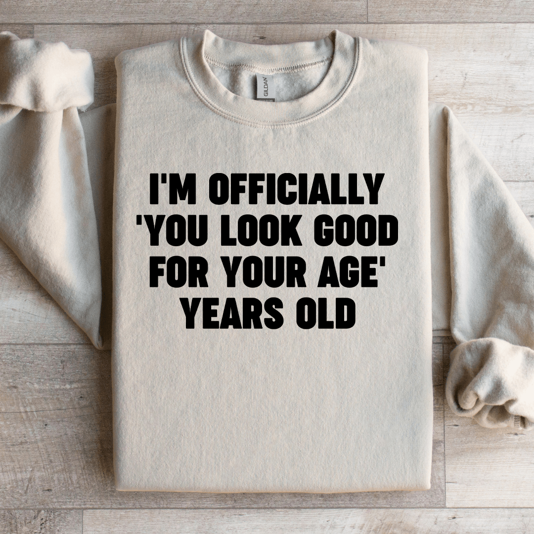 I'm Officially You Look Good Sweatshirt